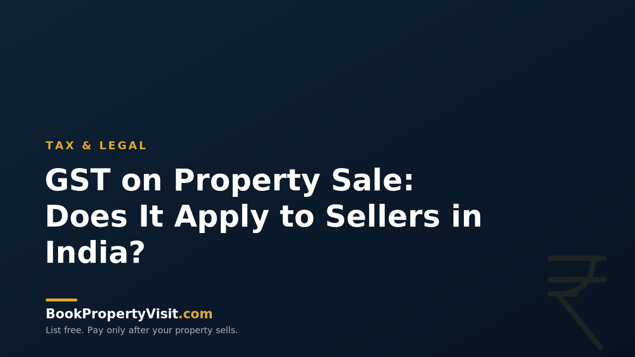 GST on Property Sale: Does It Apply to Sellers in India?