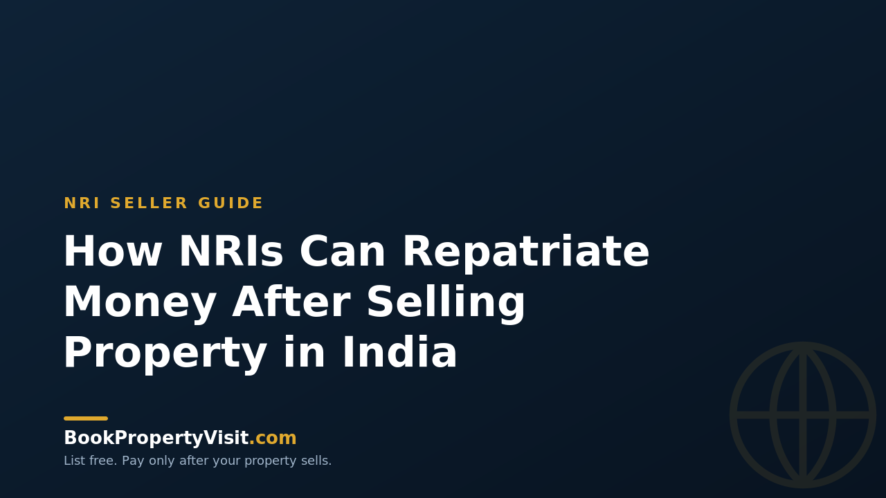 How NRIs Can Repatriate Money After Selling Property in India