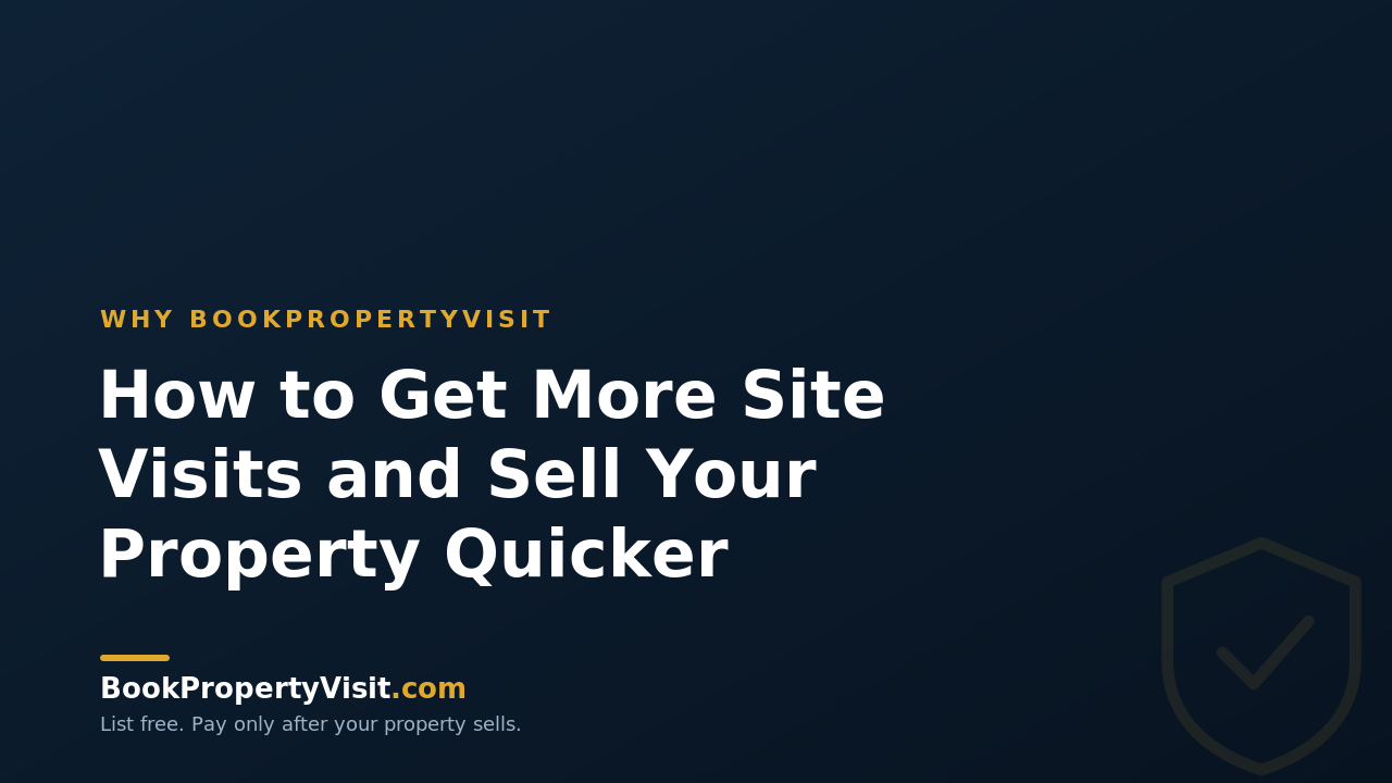 How to Get More Site Visits and Sell Your Property Quicker