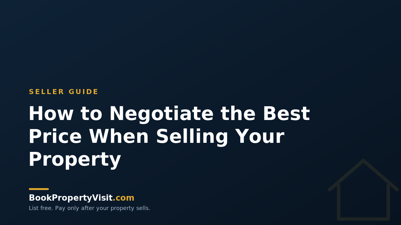 How to Negotiate the Best Price When Selling Your Property