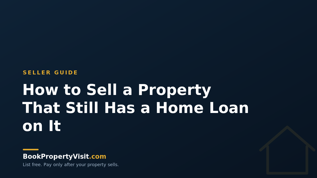 How to Sell a Property That Still Has a Home Loan on It