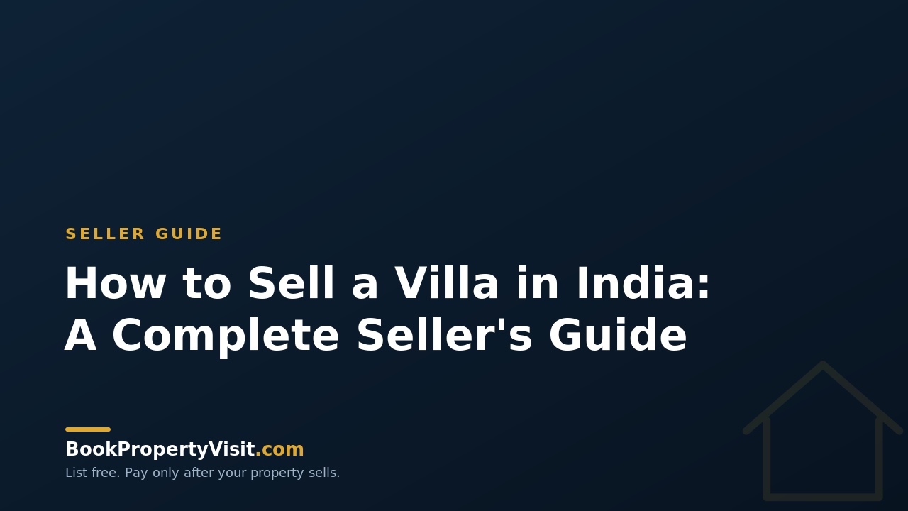 How to Sell a Villa in India: A Complete Seller's Guide