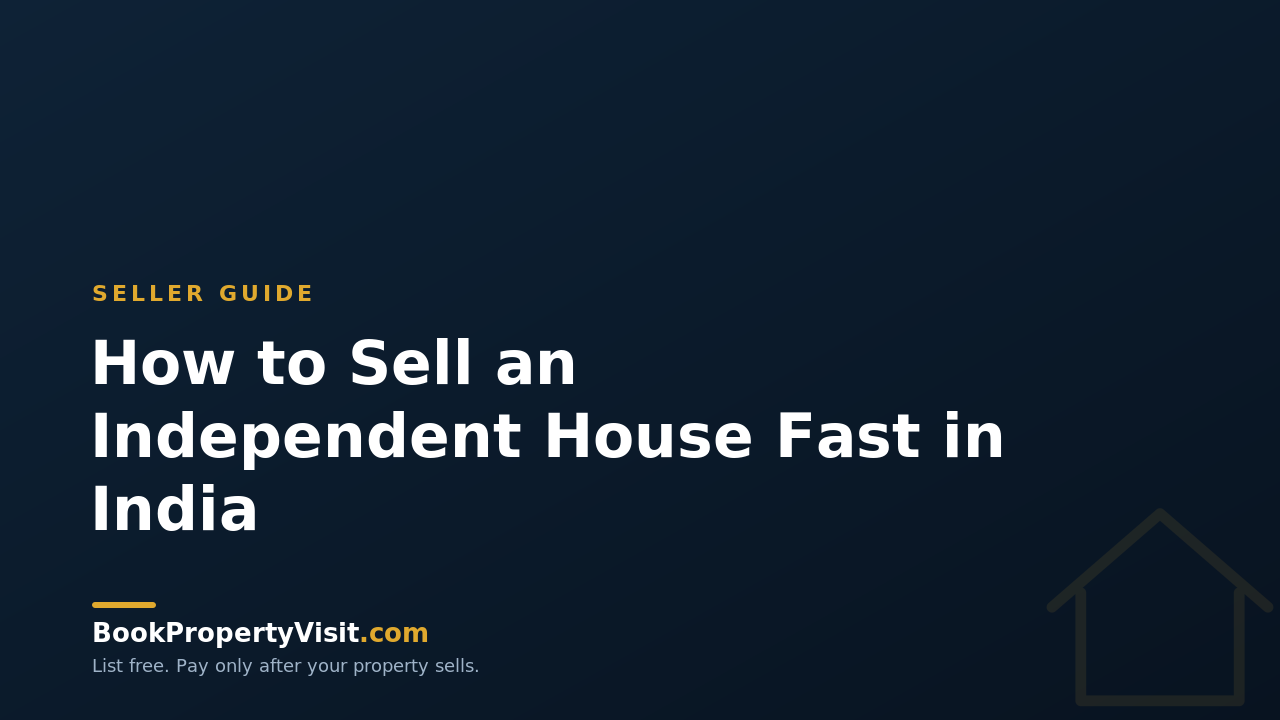 How to Sell an Independent House Fast in India
