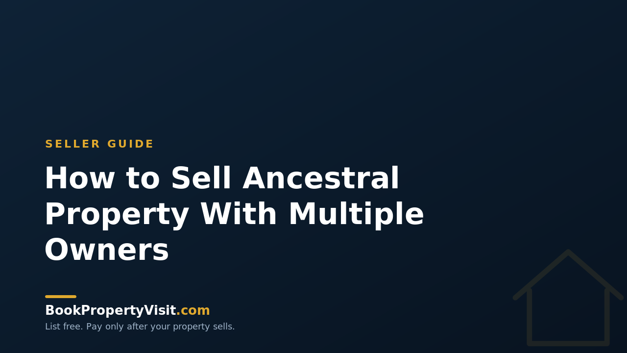 How to Sell Ancestral Property With Multiple Owners