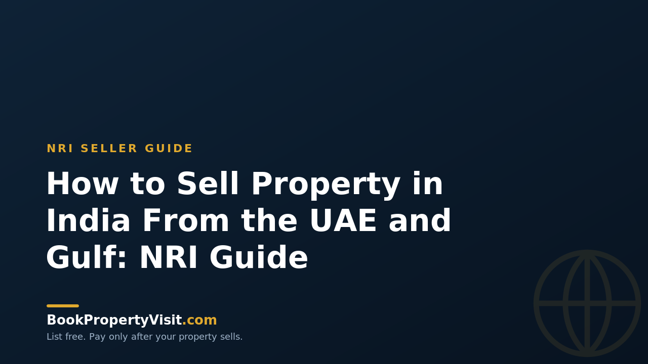 How to Sell Property in India From the UAE and Gulf: NRI Guide