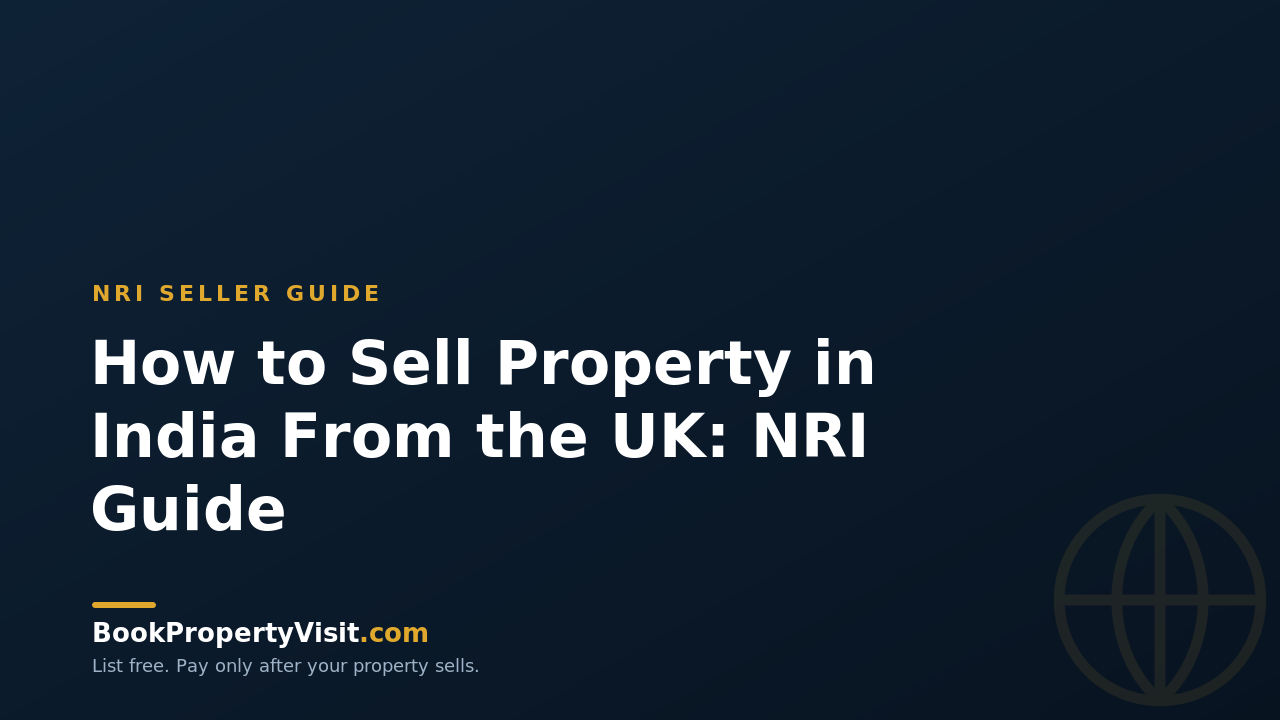 How to Sell Property in India From the UK: NRI Guide