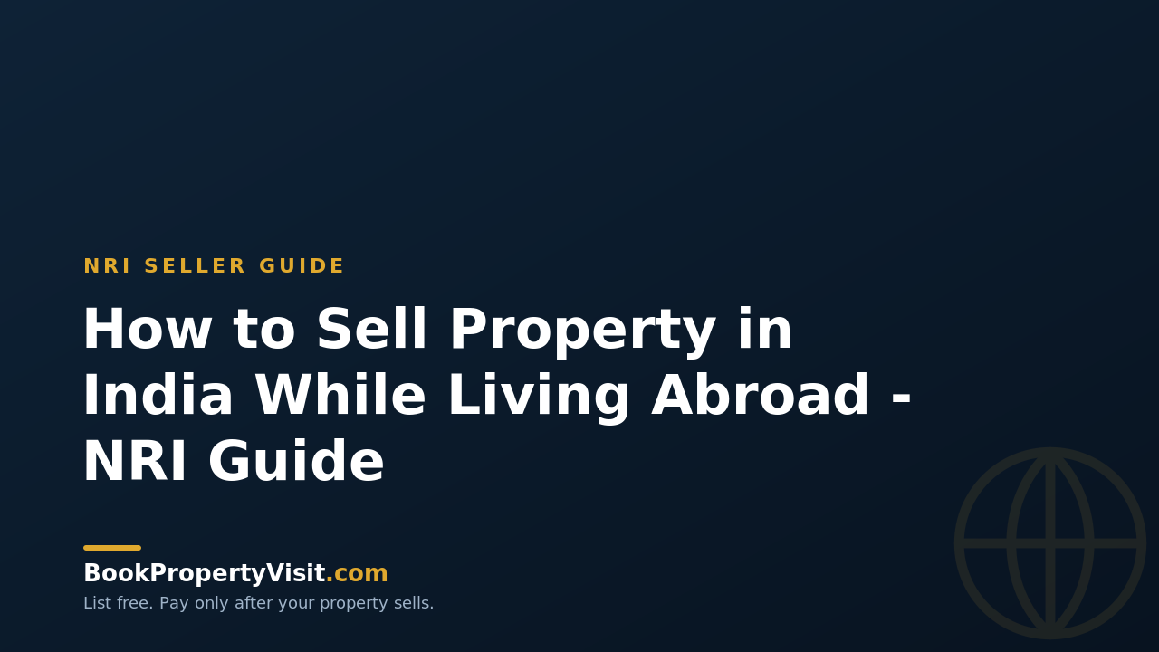 How to Sell Property in India While Living Abroad - NRI Guide