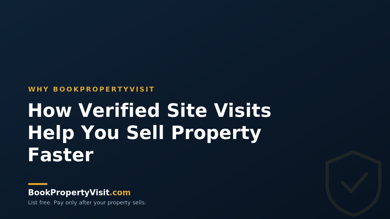 How Verified Site Visits Help You Sell Property Faster