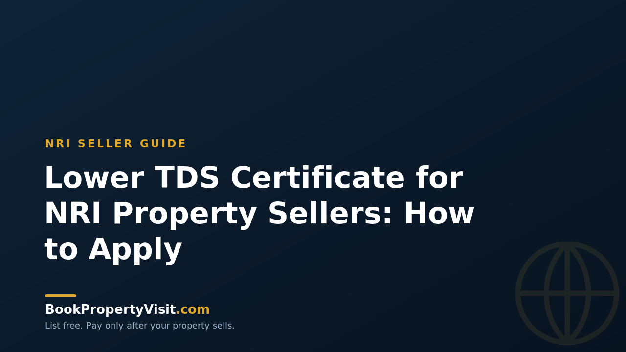 Lower TDS Certificate for NRI Property Sellers: How to Apply